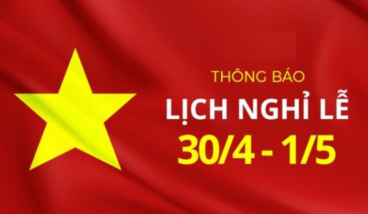 THÔNG BAO LỊCH NGHỈ LỄ NHÂN DỊP 30/04 VÀ 01/05